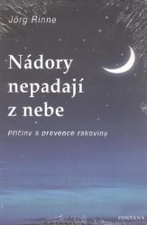 Nádory nepadají z nebe - Příčiny a prevence rakoviny - Jörg Rinne - Rakovina a nádory Nádory nepadají z nebe - Příčiny a prevence rakoviny