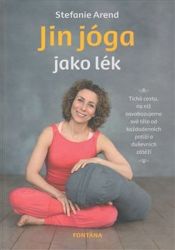 Jin jóga jako lék - Stefanie Arend - Jóga Jin jóga jako lék