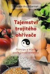 Tajemství trojitého ohřívače - Principy a léčení podle čínské dietetiky - Pascale Anja Barmet - Zdraví, hubnutí a sport Tajemství trojitého ohřívače - Principy a léčení podle čínské dietetiky
