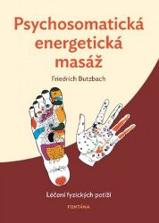 Psychosomatická energetická masáž - Léčení fyzických potíží - Friedrich Butzbach - Nemoci a zdravotní problémy Psychosomatická energetická masáž - Léčení fyzických potíží