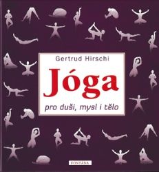 Jóga pro duši, mysl i tělo - Gertrud Hirschi - Jóga Jóga pro duši, mysl i tělo