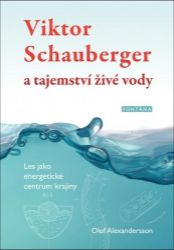 Viktor Schauberger a tajemství živé vody - Les jako energetické centrum krajiny Viktor Schauberger a tajemství živé vody - Les jako energetické centrum krajiny