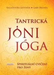 Tantrická jóny jóga - Spirituální cvičení pro ženy - Kalashatra Govinda,Gaby Brandl - Erotika a sexualita Tantrická jóny jóga - Spirituální cvičení pro ženy