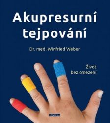 Akupresurní tejpování - Život bez omezení - Winfried Weber - Alternativní medicína Akupresurní tejpování - Život bez omezení