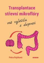 Transplantace střevní mikroflóry mě vyléčila z depresí - Petra Fojtíková - Stres a deprese Transplantace střevní mikroflóry mě vyléčila z depresí