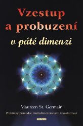 Vzestup a probuzení v páté dimenzi - Praktický průvodce multidimenzionální transformací? - Maureen J. St. Germain - Astrologie, horoskopy Vzestup a probuzení v páté dimenzi - Praktický průvodce multidimenzionální transformací?
