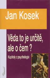 Věda to je určitě, ale o čem? - Jan Kosek - Psychologie Věda to je určitě, ale o čem?