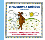 O pejskovi a kočičce - Jak chytli rybu, co svět neviděl, a jak zachránili prasátko - Jana Uhlířová - Pohádky Pejsek a kočička O pejskovi a kočičce - Jak chytli rybu, co svět neviděl, a jak zachránili prasátko