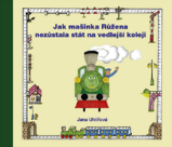 Jak mašinka Růžena nezůstala stát na vedlejší koleji - Jana Uhlířová - Pohádky pro děti Jak mašinka Růžena nezůstala stát na vedlejší koleji