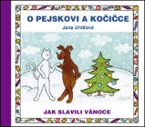 O pejskovi a kočičce - Jak slavili Vánoce - Jana Uhlířová - Pohádky Pejsek a kočička O pejskovi a kočičce - Jak slavili Vánoce