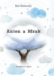 Anton a mrak - Petr Behenský - Česká a slovenská beletrie Anton a mrak