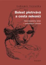Bolest přetrvává a cesta nekončí - Nesmazatelný otisk v podvědomí národa - Lubomír Vejražka - Literatura faktu Bolest přetrvává a cesta nekončí - Nesmazatelný otisk v podvědomí národa