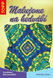 Malujeme na hedvábí - TOPP - Annette Kunkel - Hobby Malujeme na hedvábí - TOPP