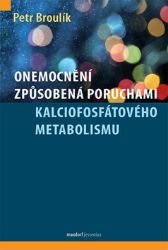 Onemocnění způsobená poruchami kalciofosfátového metabolismu - Petr Broulík - Nemoci a zdravotní problémy Onemocnění způsobená poruchami kalciofosfátového metabolismu