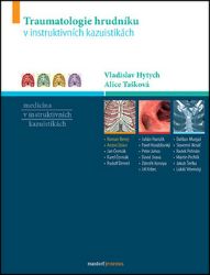Traumatologie hrudníku v instruktivních kazuistikách - Vladislav Hytych,Alice Tašková - Zdraví, hubnutí a sport Traumatologie hrudníku v instruktivních kazuistikách