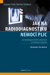 Jak na radiodiagnostiku nemocí plic - Jaroslav Polák,Martina Vašáková - Nemoci a zdravotní problémy Jak na radiodiagnostiku nemocí plic