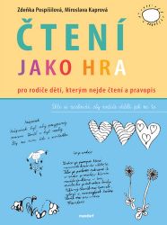 Čtení jako hra - Pro rodiče dětí, kterým nejde čtení a pravopis