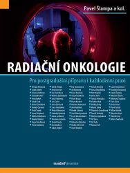 Radiační onkologie - Pro postgraduální přípravu i každodenní praxi Radiační onkologie - Pro postgraduální přípravu i každodenní praxi