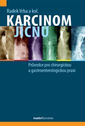 Karcinom jícnu - Průvodce pro chirurgickou a gastroenterologickou praxi Karcinom jícnu - Průvodce pro chirurgickou a gastroenterologickou praxi