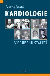 Kardiologie v průběhu staletí - Čestmír Číhalík - Medicína a lékařství Kardiologie v průběhu staletí