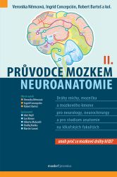 Průvodce mozkem - Neuroanatomie II. - Veronika Němcová,Robert Bartoš,Ingrid J. Concepción S. - Medicína a lékařství Průvodce mozkem - Neuroanatomie II.