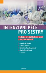 Intenzivní péče pro sestry - Učebnice pro každodenní praxi a přípravu na ARIP - Marie Zvoníčková,František Duška,Kateřina Rambousková,Šárka Línková - SOŠ - odborné předměty Intenzivní péče pro sestry - Učebnice pro každodenní praxi a přípravu na ARIP