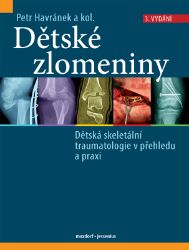 Dětské zlomeniny - Dětská skeletální traumatologie v přehledu a praxi Dětské zlomeniny - Dětská skeletální traumatologie v přehledu a praxi