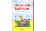 Jak se rodí bráškové aneb Ze života předškoláka - Jaroslava Paštiková - Dětská literatura Jak se rodí bráškové aneb Ze života předškoláka