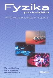 Fyzika pro každého - rychlokurz fyziky - Roman Kubínek,Renata Holubová,Hana Kolářová - Fyzika Fyzika pro každého - rychlokurz fyziky