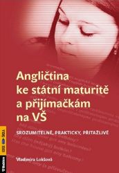 Angličtina ke státní maturitě a přijímačkám na VŠ srozumitelně, prakticky, přitažlivě - Vladimíra Lokšová - Odborná angličtina Angličtina ke státní maturitě a přijímačkám na VŠ srozumitelně, prakticky, přitažlivě
