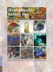 Drahokamy kolem nás - Lokality sběru minerálů v Česku a na Slovensku pro začátečníky i pok - Vlastimil Toegel - Geologie a mineralogie Drahokamy kolem nás - Lokality sběru minerálů v Česku a na Slovensku pro začátečníky i pokročilé