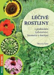 Léčivé rostliny v praktickém bylinkářství, kosmetice a kuchyni - Martin Gato - Naučná literatura Léčivé rostliny v praktickém bylinkářství, kosmetice a kuchyni