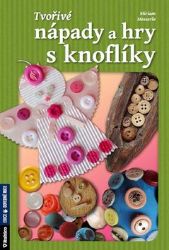 Tvořivé nápady a hry s knoflíky - Miriam Messerle - Kreativní knihy pro děti Tvořivé nápady a hry s knoflíky