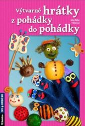 Výtvarné hrátky z pohádky do pohádky - Markéta Vítková - Kreativní knihy pro děti Výtvarné hrátky z pohádky do pohádky