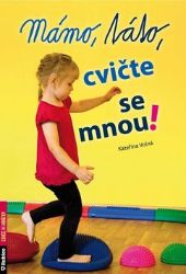 Mámo, táto, cvičte se mnou! - Kateřina Volná - Populárně naučná literatura pro děti Mámo, táto, cvičte se mnou!