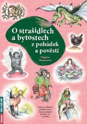 O strašidlech a bytostech z pohádek a pověstí - Tradice a zvykosloví, pohádky, lidová říka - Dagmar Šottnerová - Strašidelné příběhy pro děti O strašidlech a bytostech z pohádek a pověstí - Tradice a zvykosloví, pohádky, lidová říkadla, hádanky, básničky, hry a výrobky