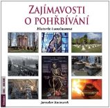 Zajímavosti o pohřbívání - Historie i současnost - Jaroslav Kocourek - Dějiny umění Zajímavosti o pohřbívání - Historie i současnost