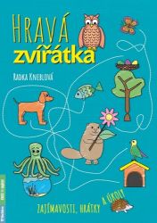 Hravá zvířátka - Zajímavosti, hrátky a úkoly - Radka Kneblová - Knihy o zvířatech pro děti Hravá zvířátka - Zajímavosti, hrátky a úkoly