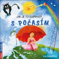 Jak je to doopravdy s počasím - Monika Alžběta Svobodová - Populárně naučná literatura pro děti Jak je to doopravdy s počasím