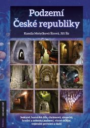 Podzemí České republiky- jeskyně, hornická díla, chrámová, zámecká, hradní a městská podze Podzemí České republiky- jeskyně, hornická díla, chrámová, zámecká, hradní a městská podze