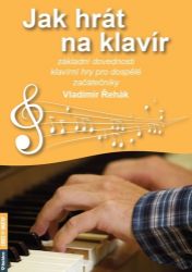Jak hrát na klavír - Základní dovednosti klavírní hry pro dospělé začátečníky Jak hrát na klavír - Základní dovednosti klavírní hry pro dospělé začátečníky