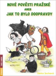 Nové pověsti pražské aneb Jak to bylo doopravdy Nové pověsti pražské aneb Jak to bylo doopravdy