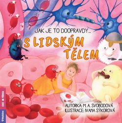 Jak je to doopravdy s lidským tělem - Monika Alžběta Svobodová - Populárně naučná literatura pro děti Jak je to doopravdy s lidským tělem