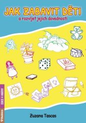 Jak zabavit děti a rozvíjet jejich dovednosti - Zuzana Tascas - Kreativní knihy pro děti Jak zabavit děti a rozvíjet jejich dovednosti