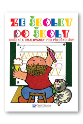 Ze školky do školy - Cvičení a omalovánky pro předškoláky Ze školky do školy - Cvičení a omalovánky pro předškoláky