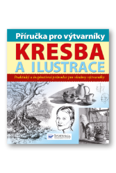 Kresba a ilustrace - Příručka pro výtvarníky Kresba a ilustrace - Příručka pro výtvarníky