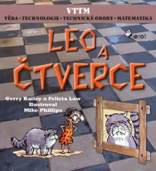LEO A ČTVERCE - Věda – Technologie - Technické obory - Matematika - Gerry Bailey,Felicia Law - Populárně naučná literatura pro děti LEO A ČTVERCE - Věda – Technologie - Technické obory - Matematika