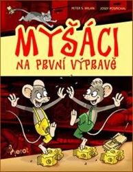 Myšáci na první výpravě - Peter S. Milan - Pohádky pro děti Myšáci na první výpravě