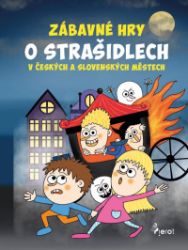 Zábavné hry o strašidlech v českých a slovenských městech - Eva Rémišová - Strašidelné příběhy pro děti Zábavné hry o strašidlech v českých a slovenských městech