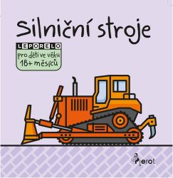 Silniční stroje - Leporelo pro děti ve věku 18+ měsíců Silniční stroje - Leporelo pro děti ve věku 18+ měsíců
